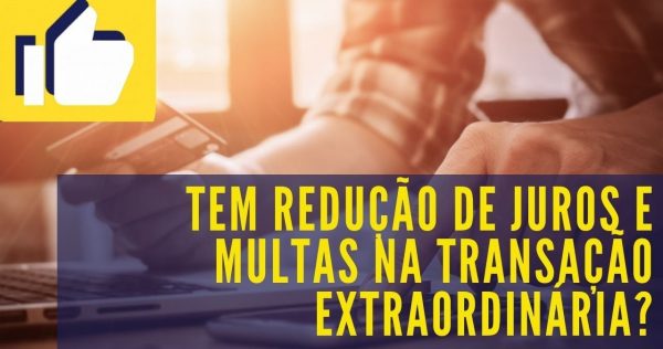 Transação Tributária - A transação extraordinária traz redução de juros, multas e encargos? - youtube